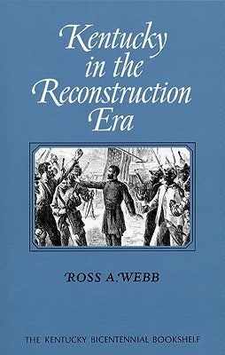 Kentucky in the Reconstruction Era by Webb, Ross a.