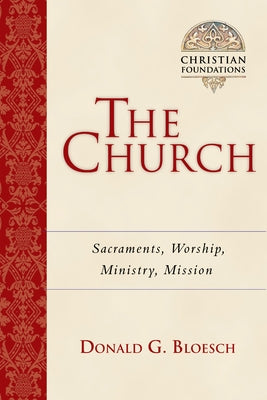 The Church: Sacraments, Worship, Ministry, Mission by Bloesch, Donald G.