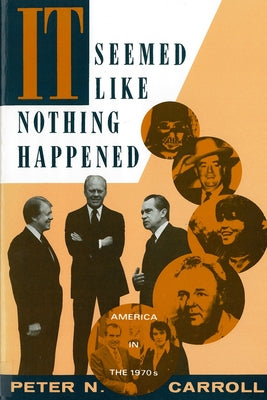 It Seemed Like Nothing Happened: America in the 1970s by Carroll, Peter N.