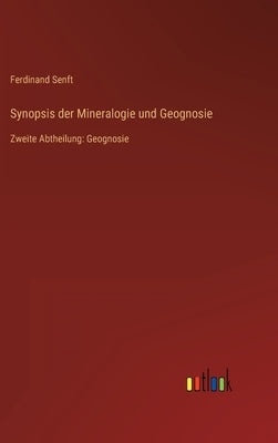 Synopsis der Mineralogie und Geognosie: Zweite Abtheilung: Geognosie by Senft, Ferdinand