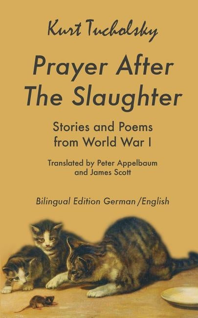 Prayer After the Slaughter: Poems and Stories From World War I by Tucholsky, Kurt