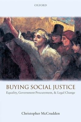 Buying Social Justice: Equality, Government Procurement & Legal Change by McCrudden, Christopher