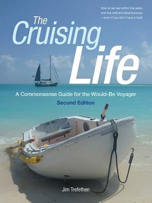 The Cruising Life: A Commonsense Guide for the Would-Be Voyager by Trefethen, Jim