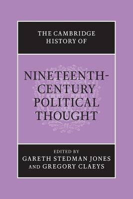 The Cambridge History of Nineteenth-Century Political Thought by Stedman Jones, Gareth