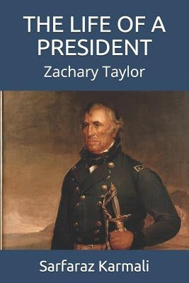 The Life of a President: Zachary Taylor by Karmali, Sarfaraz