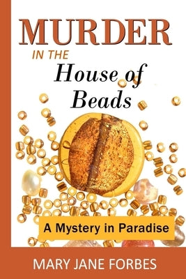 Murder in the House of Beads: A Mystery in Paradise by Forbes, Mary Jane