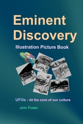 Eminent Discovery Illustration Picture Book: UFOs - At the core of our culture by Foster, John R.