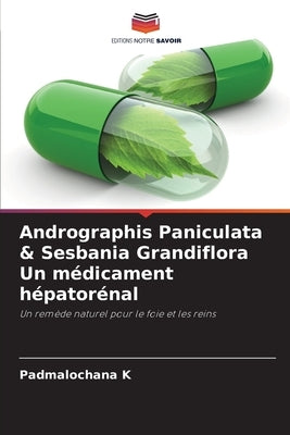 Andrographis Paniculata & Sesbania Grandiflora Un médicament hépatorénal by K, Padmalochana