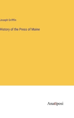 History of the Press of Maine by Grifffin, Joseph