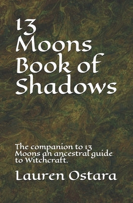 13 Moons Book of Shadows: The companion to the guide by Ostara, Lauren