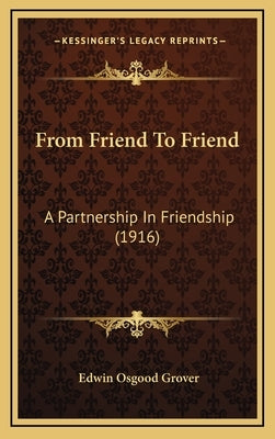 From Friend To Friend: A Partnership In Friendship (1916) by Grover, Edwin Osgood
