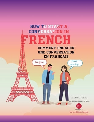 How To Start A Conversation in French: Comment Engager Une Conversation En Français by Sutton, Anissa