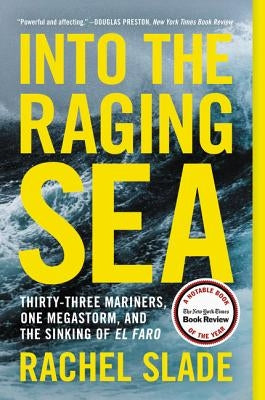 Into the Raging Sea: Thirty-Three Mariners, One Megastorm, and the Sinking of El Faro by Slade, Rachel