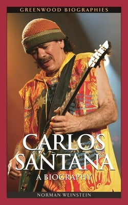Carlos Santana: A Biography by Weinstein, Norman