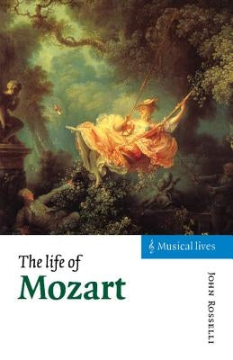 The Life of Mozart by Rosselli, John
