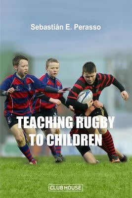 Teaching Rugby to Children by Perasso, Sebastian E.