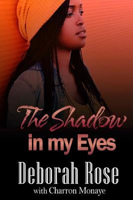 The Shadow In My Eyes by Rose, Deborah