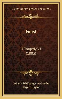 Faust: A Tragedy V1 (1883) by Von Goethe, Johann Wolfgang
