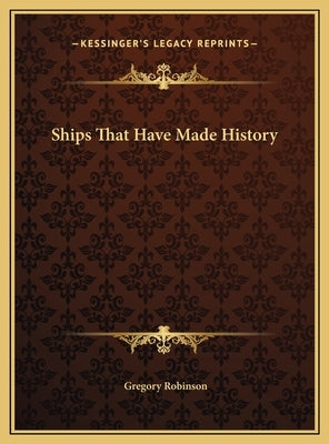 Ships That Have Made History by Robinson, Gregory