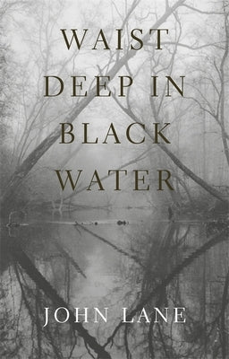 Waist Deep in Black Water by Lane, John