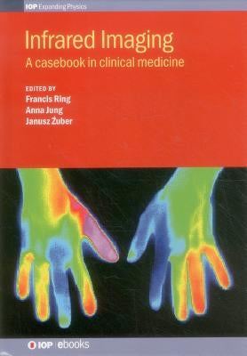 Infrared Imaging: A Casebook in Clinical by Ring, Francis