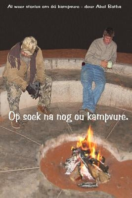 Op soek na nog ou Kampvure: Al weer stories om ou kampvure by Botha, Abel