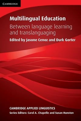 Multilingual Education: Between Language Learning and Translanguaging by Cenoz, Jasone