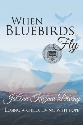 When Bluebirds Fly: Losing a Child, Living With Hope by Deveny, Joann Kuzma