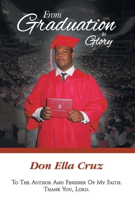 From Graduation to Glory by Cruz, Don Ella