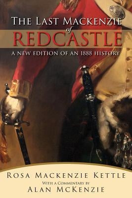 The Last Mackenzie of Redcastle: With Commentary by McKenzie, Alan