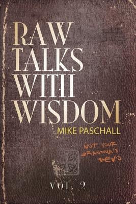 Raw Talks With Wisdom: Not Your Grandma's Devo: Volume 2 (April, May, June) by Paschall, Michael Dean