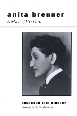 Anita Brenner: A Mind of Her Own by Glusker, Susannah Joel