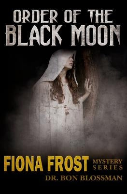 Fiona Frost: Order of the Black Moon by Blossman, Bon