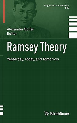 Ramsey Theory: Yesterday, Today, and Tomorrow by Soifer, Alexander
