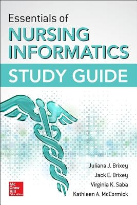 Essentials of Nursing Informatics Study Guide by Brixey, Jack