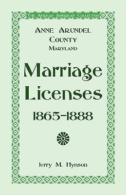 The African American Collection: Anne Arundel County, Maryland Marriage Licenses, 1865-1888 by Hynson, Jerry M.
