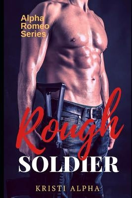 Rough Soldier: Alpha Romeo Series 1 by Alpha, Kristi