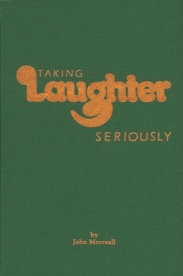 Taking Laughter Seriously by Morreall, John