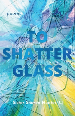 To Shatter Glass by Hunter, Sister Sharon