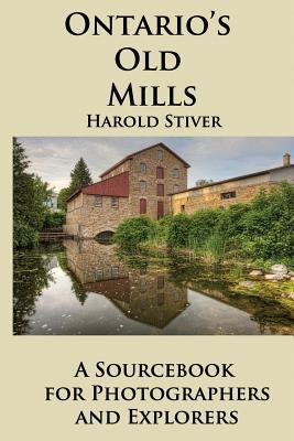 Ontario's Old Mills by Stiver, Harold