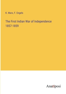 The First Indian War of Independence 1857-1859 by Marx, K.