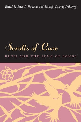 Scrolls of Love: Ruth and the Song of Songs by Hawkins, Peter S.