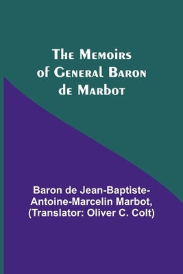 The Memoirs of General Baron de Marbot by de Jean-Baptiste-Antoine-Marcelin Mar