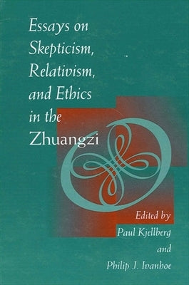 Essays on Skepticism, Relativism, and Ethics in the Zhuangzi by Kjellberg, Paul