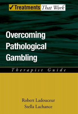 Overcoming Pathological Gambling: Therapist Guide by Ladouceur, Robert