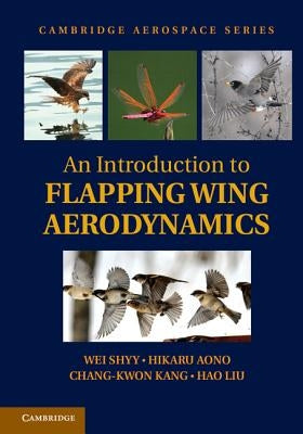An Introduction to Flapping Wing Aerodynamics by Shyy, Wei