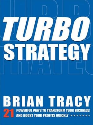 Turbostrategy: 21 Powerful Ways to Transform Your Business and Boost Your Profits Quickly by Tracy, Brian