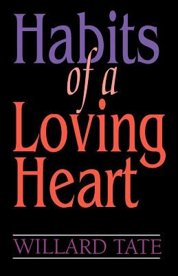 Habits Of A Loving Heart by Tate, Willard