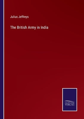 The British Army in India by Jeffreys, Julius