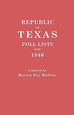 Republic of Texas: Poll Lists for 1846 by Mullins, Marion Day